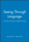 Image for Seeing through language  : a guide to styles of English writing