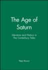 Image for The Age of Saturn : Literature and History in The Canterbury Tales