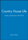 Image for Country house life  : family and servants, 1815-1914