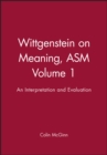 Image for Wittgenstein on Meaning, ASM Volume 1 : An Interpretation and Evaluation