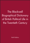 Image for The Blackwell Biographical Dictionary of British Political Life in the Twentieth Century