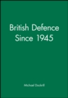 Image for British Defence Since 1945