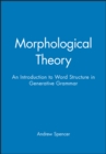 Image for Morphological Theory : An Introduction to Word Structure in Generative Grammar