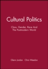Image for Cultural Politics : Class, Gender, Race And The Postmodern World