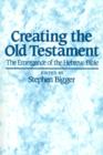 Image for Creating the Old Testament : The Emergence of the Hebrew Bible