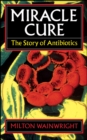 Image for Miracle Cure : The Story of Penicillin and the Golden Age of Antibiotics