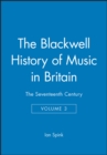 Image for The Blackwell History of Music in Britain : The Seventeenth Century