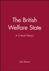 Image for The British welfare state  : a critical history