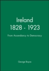 Image for Ireland 1828 - 1923 : From Ascendancy to Democracy