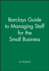 Image for Barclays Guide to Managing Staff for the Small Business