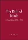 Image for The Birth of Britain : A New Nation 1700 - 1710