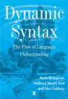 Image for Dynamic Syntax : The Flow of Language Understanding