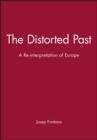 Image for The Distorted Past : A Re-interpretation of Europe