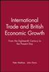 Image for International trade and British economic growth  : from the eighteenth century to the present day