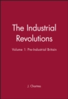 Image for The Industrial Revolutions, Volume 1 : Pre-Industrial Britain