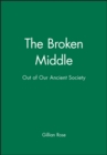 Image for The Broken Middle : Out of Our Ancient Society