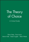 Image for The Theory of Choice : A Critical Guide