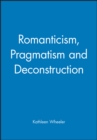 Image for Romanticism, Pragmatism and Deconstruction