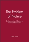 Image for The Problem of Nature : Environment and Culture in Historical Perspective