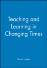 Image for Teaching and Learning in Changing Times