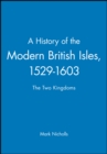 Image for A History of the Modern British Isles, 1529-1603