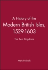 Image for A History of the Modern British Isles, 1529-1603