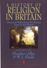 Image for A History of Religion in Britain : Practice and Belief from Pre-Roman Times to the Present