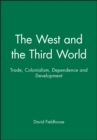 Image for The West and the Third World  : trade, colonialism, dependence and development
