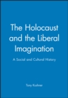 Image for The Holocaust and the Liberal Imagination : A Social and Cultural History