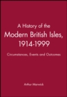 Image for A History of the Modern British Isles, 1914-1999 : Circumstances, Events and Outcomes