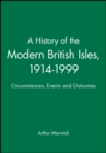Image for A history of the modern British Isles, 1914-1999  : circumstances, events and outcomes
