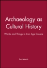 Image for Archaeology as Cultural History : Words and Things in Iron Age Greece