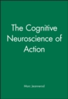 Image for The Cognitive Neuroscience of Action