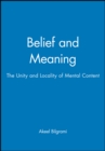 Image for Belief and Meaning : The Unity and Locality of Mental Content