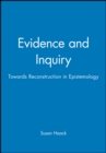 Image for Evidence and enquiry  : towards reconstruction in epistemology