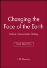 Image for Changing the face of the earth  : culture, environment, history