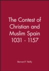 Image for The contest of Christian and Muslim Spain, 1031-1157