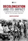 Image for Decolonization and its impact  : a comparative approach to the end of the colonial empires