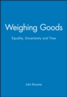 Image for Weighing Goods : Equality, Uncertainty and Time