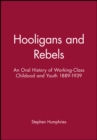 Image for Hooligans or rebels?  : an oral history of working-class childhood and youth, 1889-1939