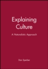 Image for Explaining culture  : a naturalistic approach