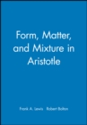 Image for Form, matter and mixture in Aristotle