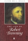 Image for The life of Robert Browning  : a critical biography