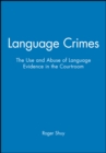 Image for Language crimes  : the use and abuse of language evidence in the courtroom