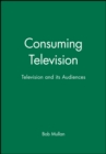 Image for Consuming television  : television and its audience