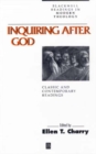 Image for Inquiring after God  : classic and contemporary readings