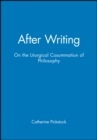 Image for After Writing : On the Liturgical Cosummation of Philosophy