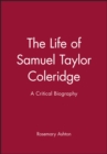 Image for The life of Samuel Taylor Coleridge  : a critical biography
