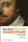 Image for The life of William Shakespeare  : a critical biography