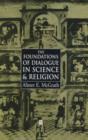 Image for The Foundations of Dialogue in Science and Religion